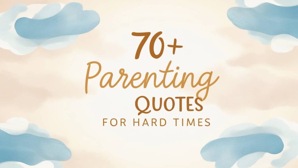 70+ Parenting Quotes For Hard Times