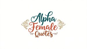 40+ Fierce Alpha Female Quotes to Empower You