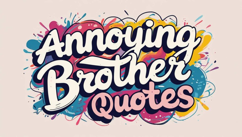 90+ Annoying Brother Quotes