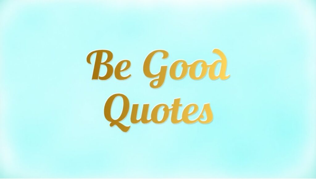 60+ Encouraging Be Good Quotes