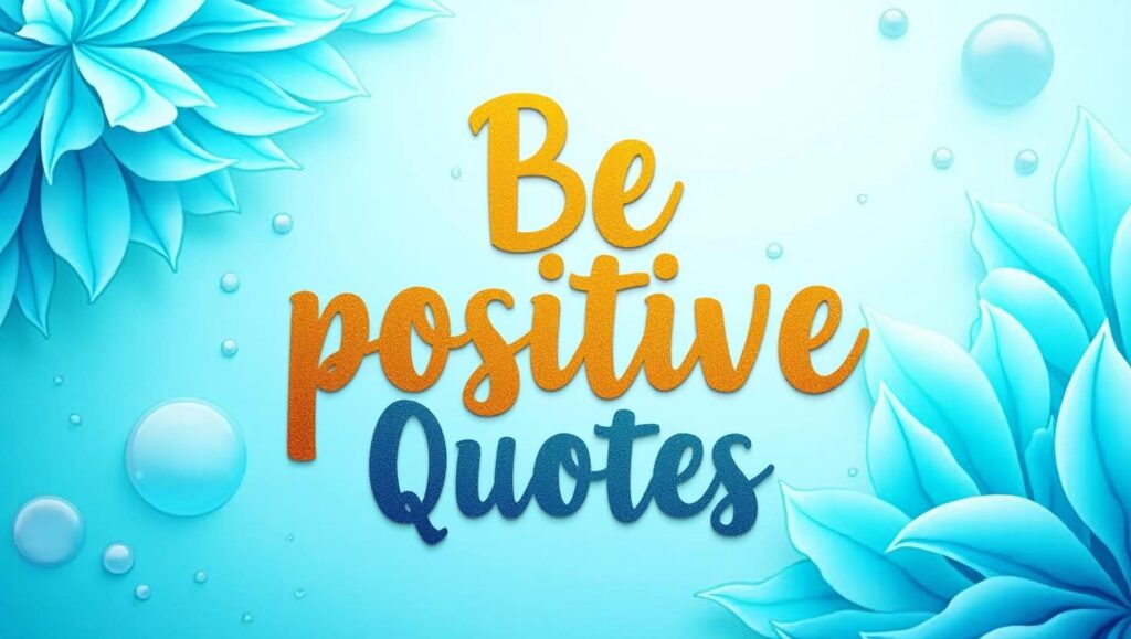 70+ Inspiring Be Positive Quotes