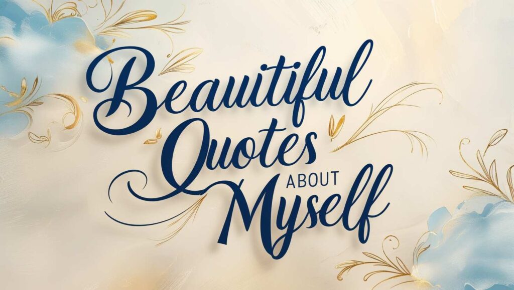 50+ Beautiful Quotes About Myself