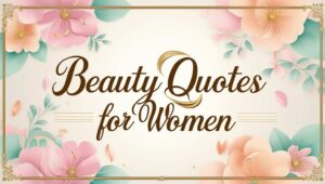 60+ Beauty Quotes For Women