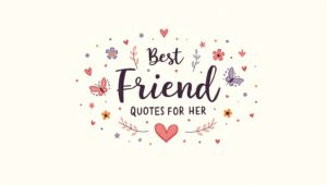 40+ Sweet Best Friend Quotes for Her