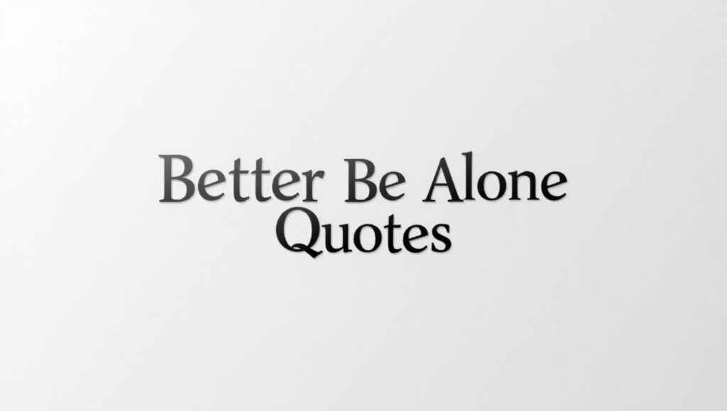 50+ Wise Better Be Alone Quotes