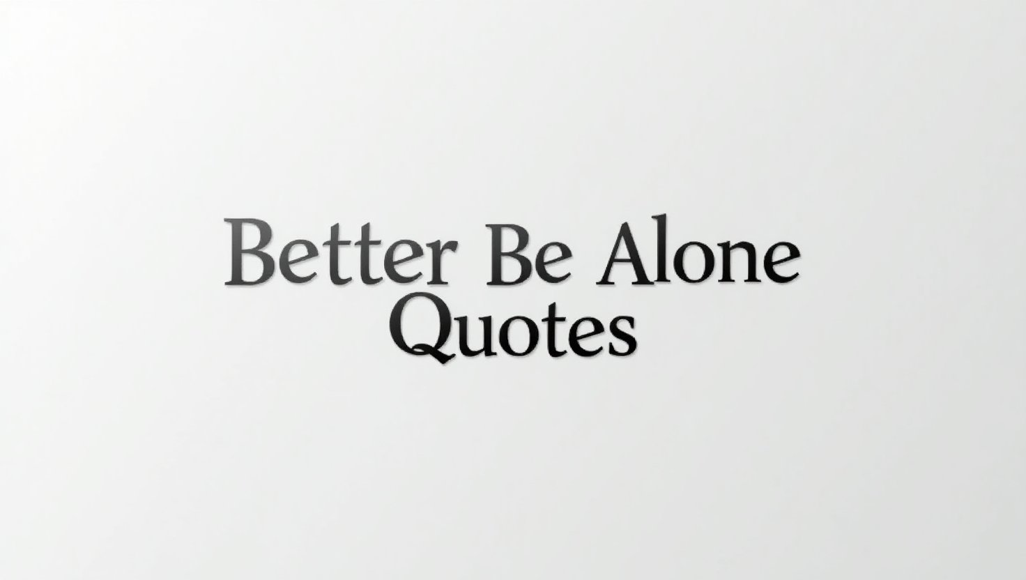 50+ Wise Better Be Alone Quotes