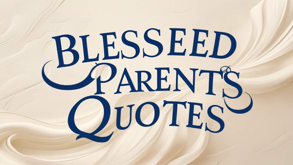 30+ Blessed Parents Quotes