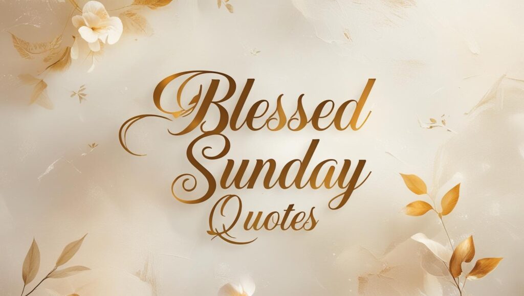 40+ Blessed Sunday Quotes