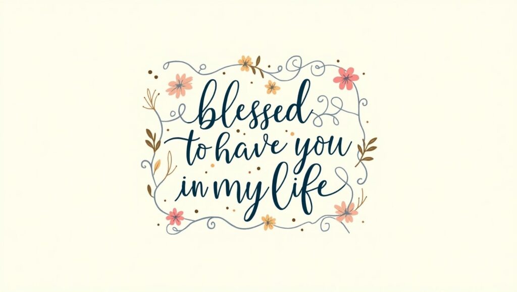 40+ Blessed To Have You In My Life Quotes to Show Gratitude