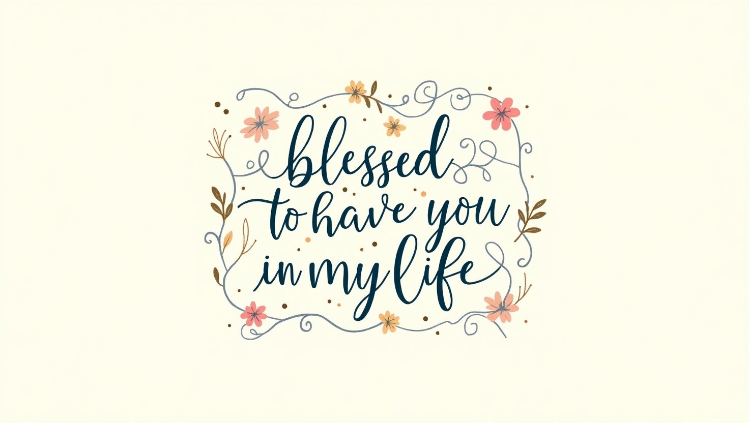 40+ Blessed To Have You In My Life Quotes to Show Gratitude