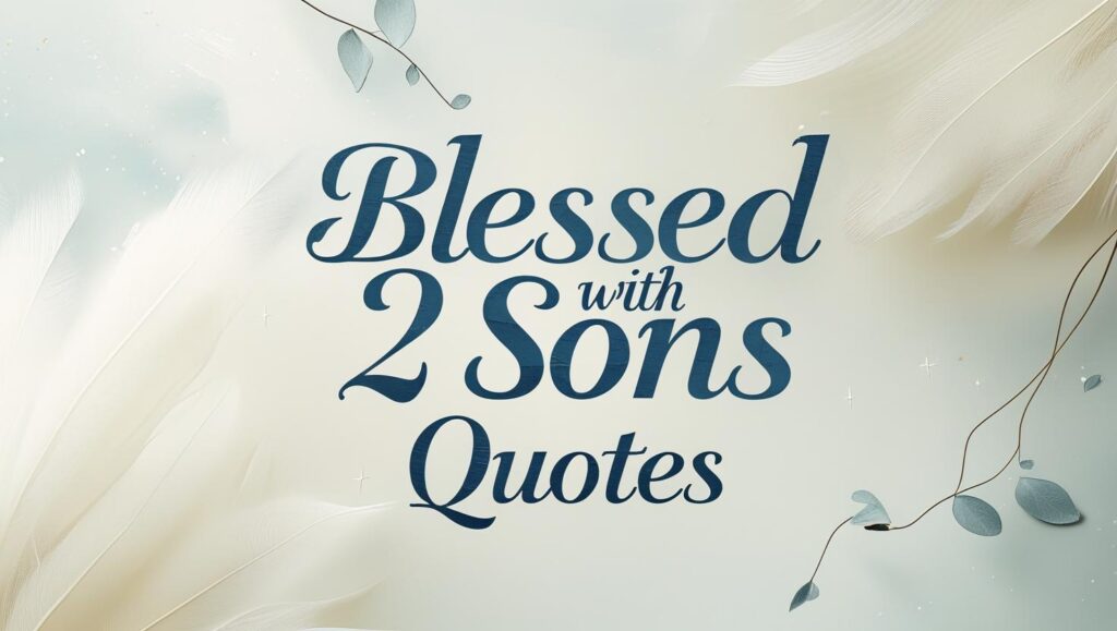 60+ Blessed With 2 Sons Quotes