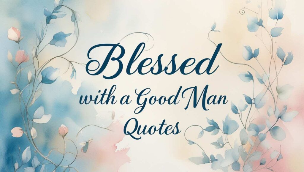 30+ Blessed With A Good Man Quotes
