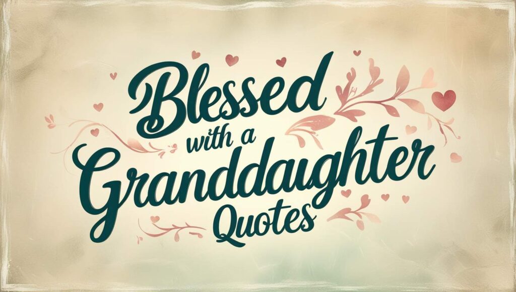 40+ Blessed With A Granddaughter Quotes