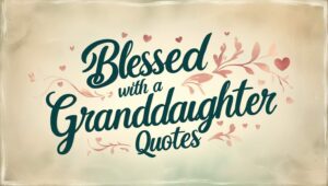 40+ Blessed With A Granddaughter Quotes