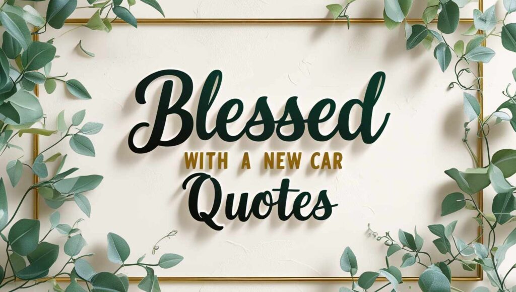 100+ Blessed With A New Car Quotes