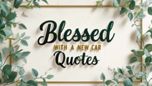100+ Blessed With A New Car Quotes