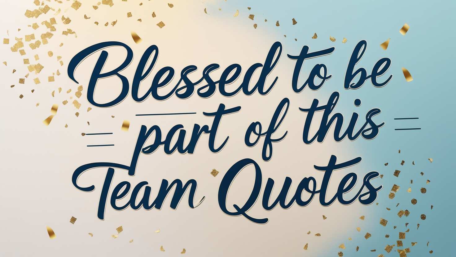 100+ Blessed To Be Part Of This Team Quotes