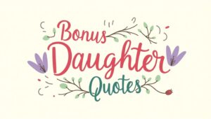 30+ Endearing Bonus Daughter Quotes