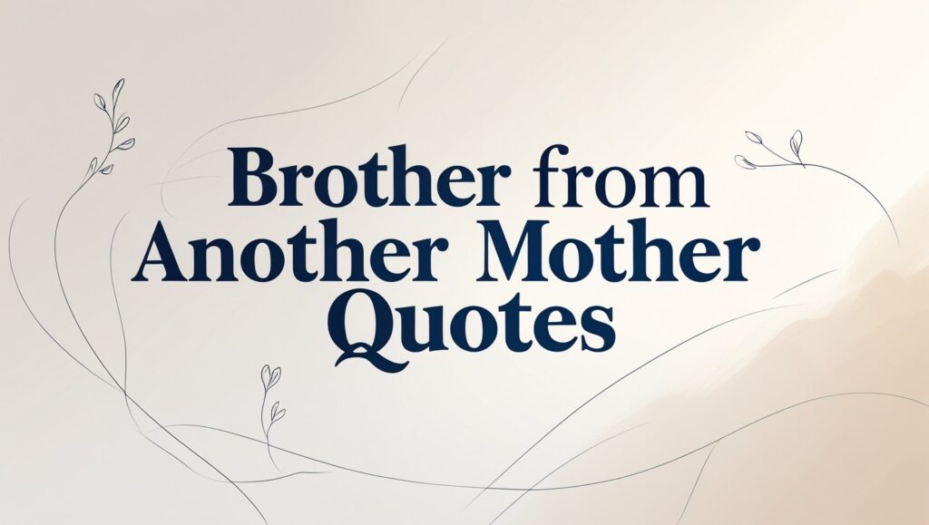50+ Brother From Another Mother Quotes