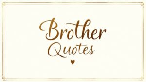 70+ Brother Quotes to Show Your Love and Respect