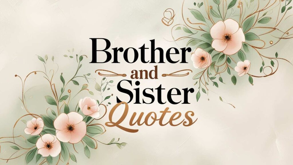 60+ Brother And Sister Quotes