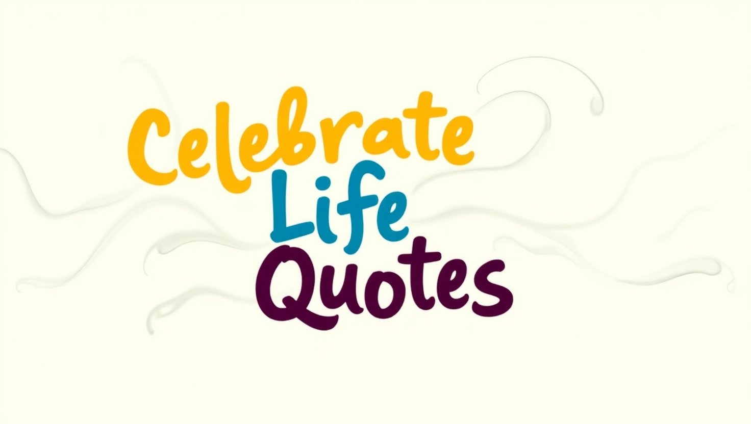 100+ Joyful Celebrate Life Quotes