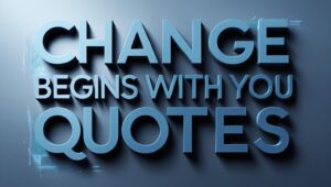 90+ Personal Change Begins With You Quotes