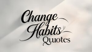 100+ Productive Change Habits Quotes