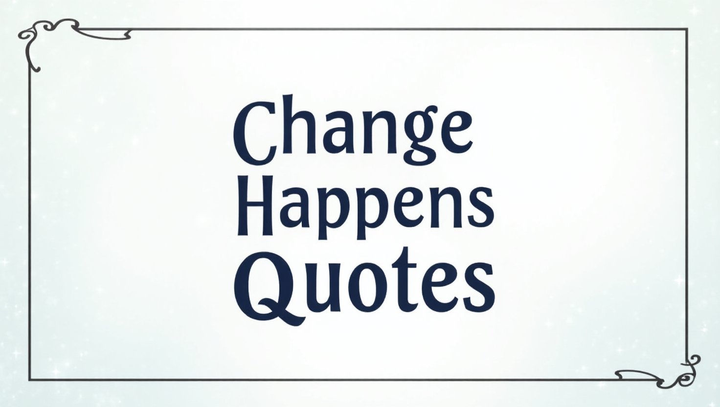 70+ Real Change Happens Quotes