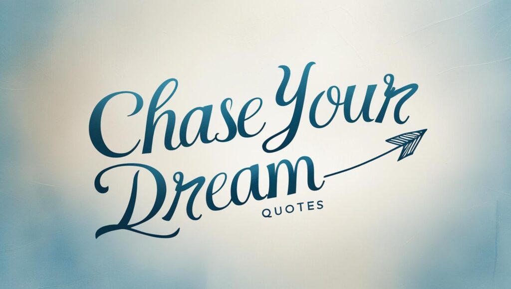 90+ Chase Your Dream Quotes