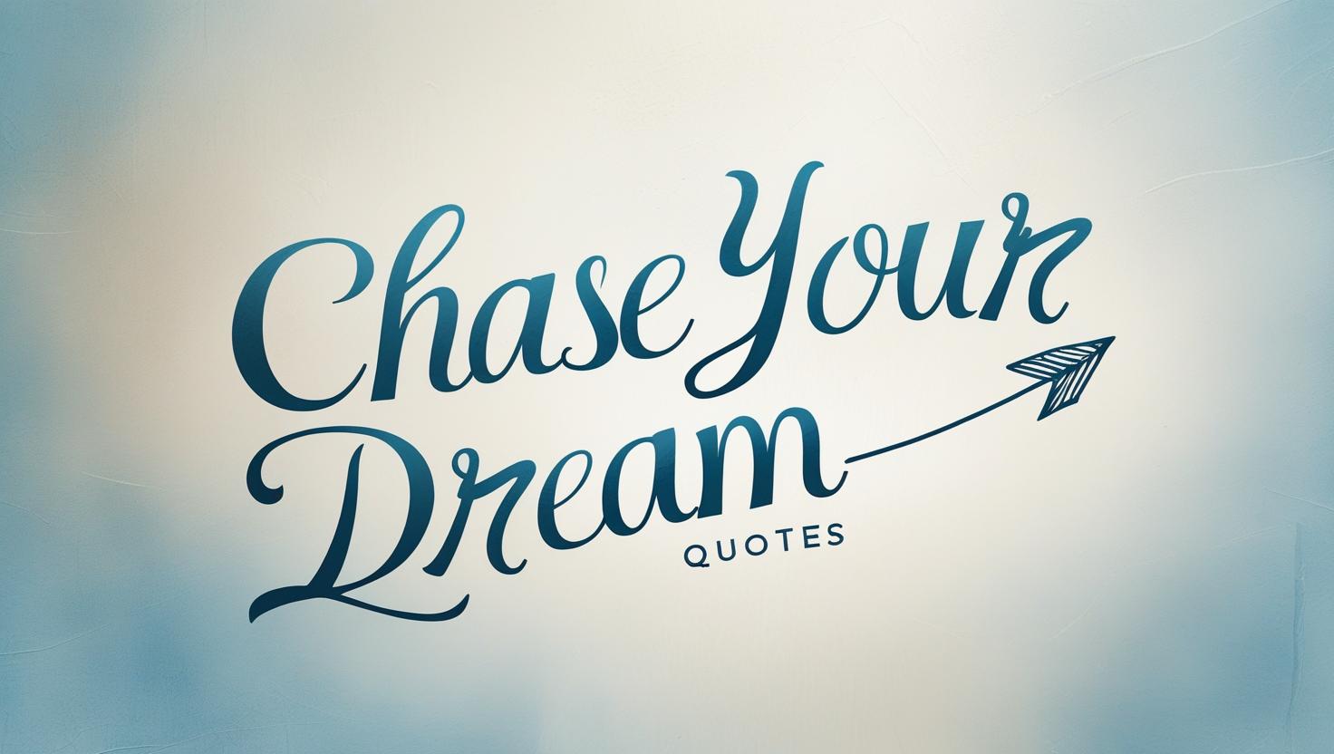 90+ Chase Your Dream Quotes