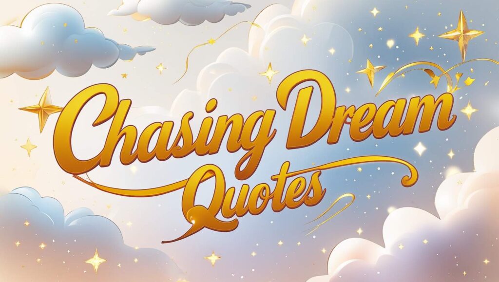 70+ Chasing Dream Quotes