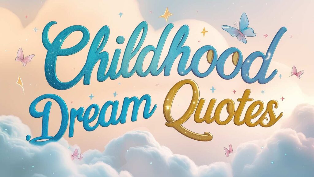 60+ Childhood Dream Quotes
