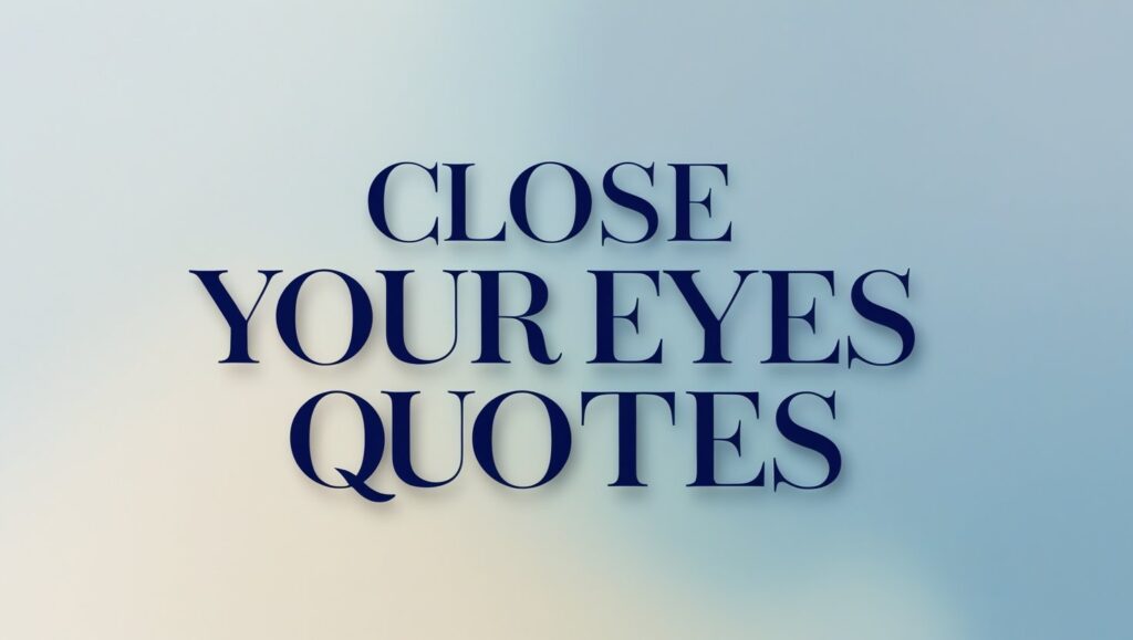 30+ Close Your Eyes Quotes