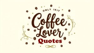 40+ Passionate Coffee Lover Quotes
