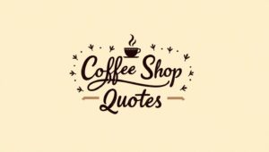 90+ Charming Coffee Shop Quotes