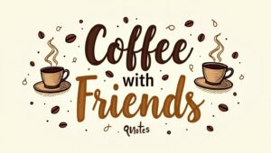 100+ Cozy Coffee With Friends Quotes