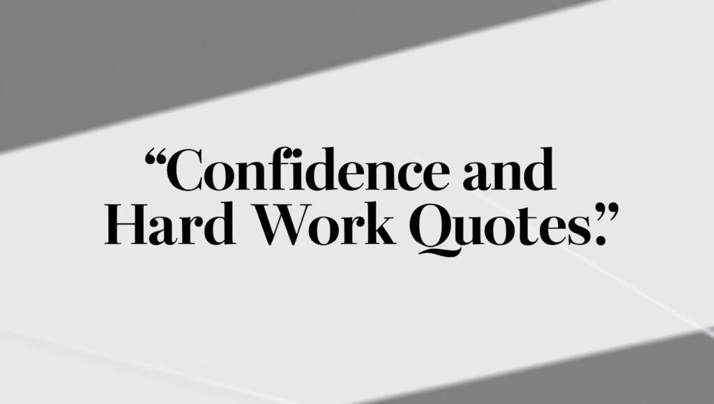 100+ Motivational Confidence and Hard Work Quotes