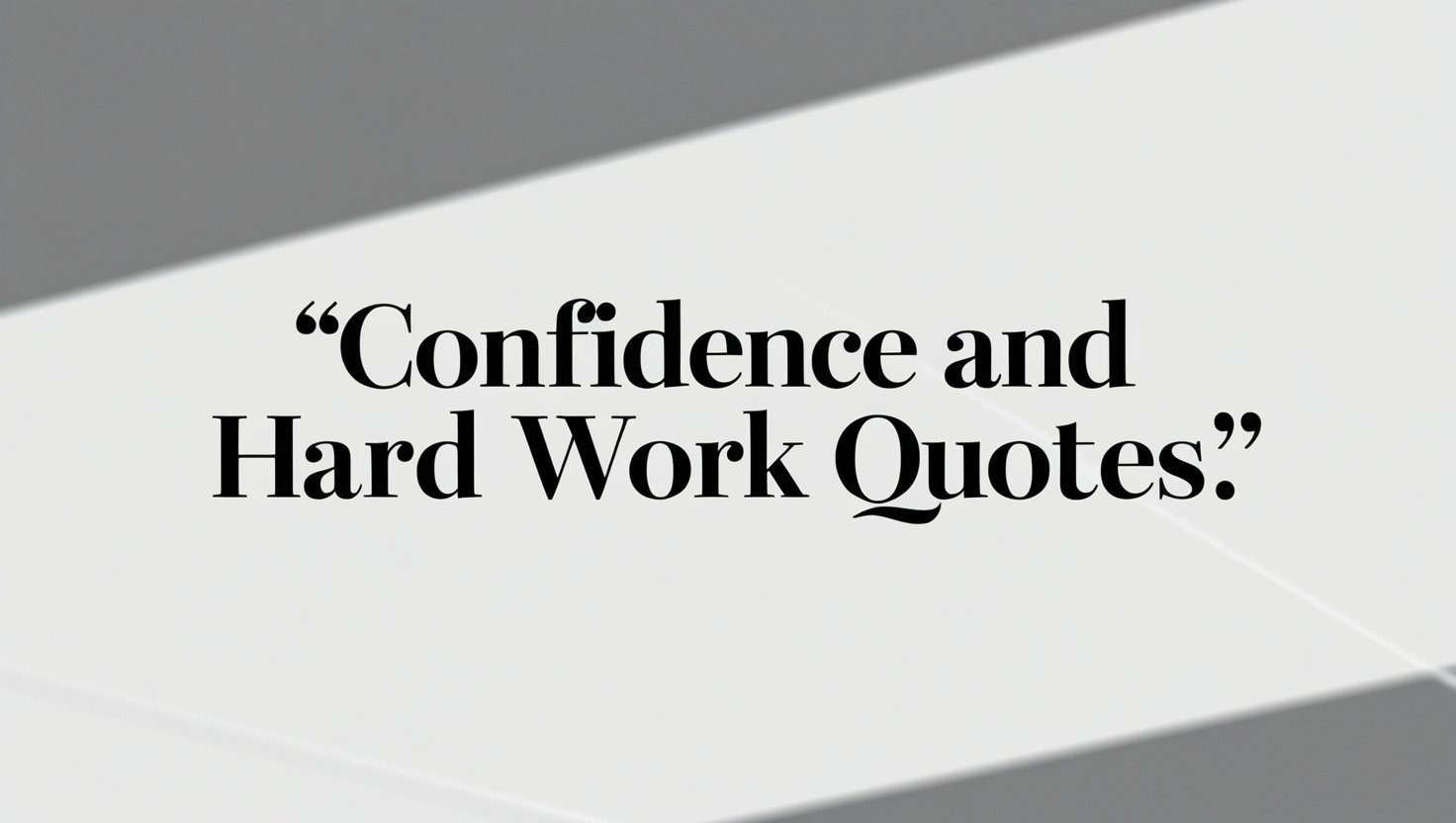 100+ Motivational Confidence and Hard Work Quotes