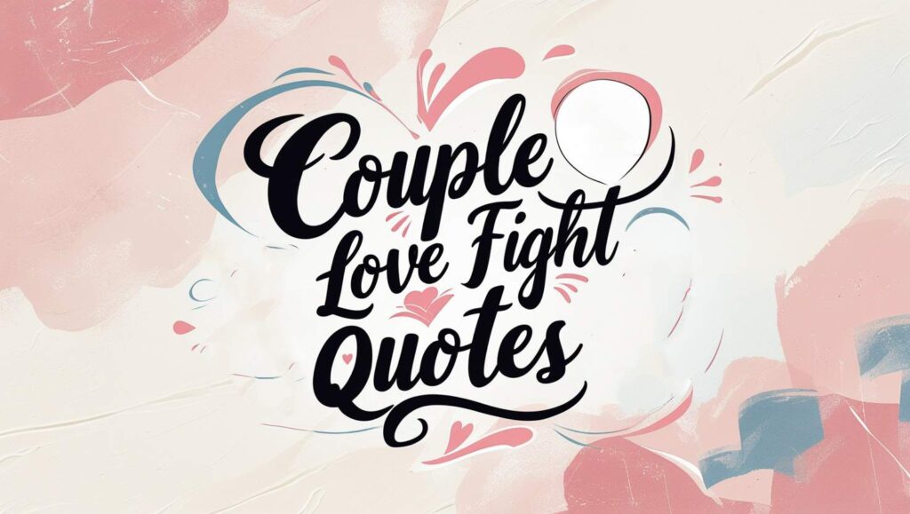 80+ Couple Love Fight Quotes to Strengthen Your Bond