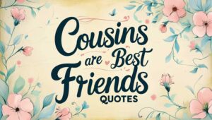 50+ Bonded Cousins Are Best Friends Quotes