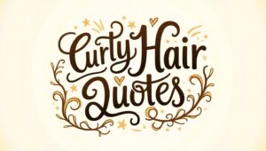 40+ Stunning Curly Hair Quotes to Embrace Your Curls