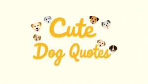 80+ Cute and Playful Dog Quotes