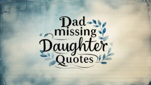 70+ Nostalgic Dad Missing Daughter Quotes