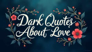 40+ Intense Dark Quotes About Love