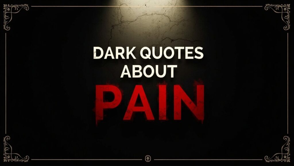 90+ Thought-Provoking Dark Quotes About Pain