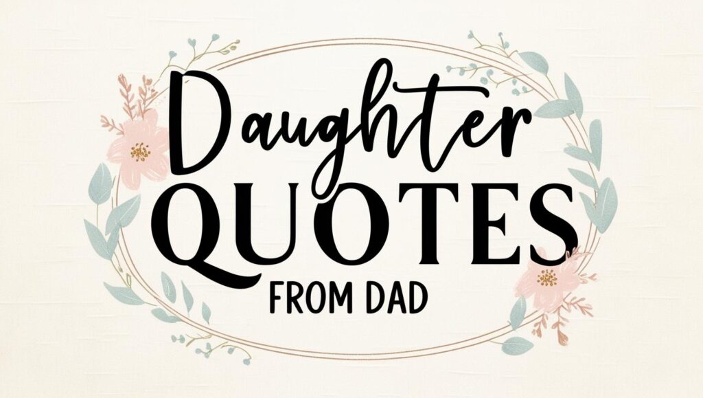 50+ Proud Daughter Quotes From Dad