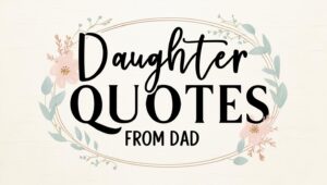 50+ Proud Daughter Quotes From Dad