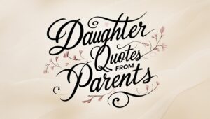 100+ Warm Daughter Quotes From Parents