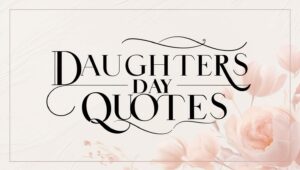 90+ Joyful Daughters Day Quotes